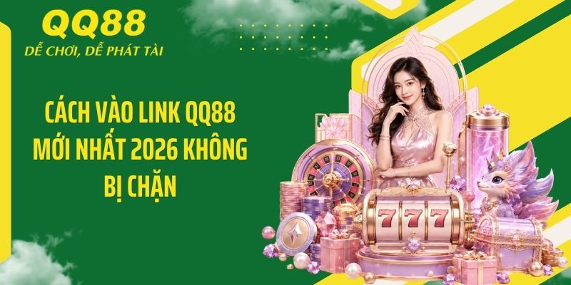 QQ88 Dvice ⭐️ Link Vào Nhà Cái QQ88 Mới Nhất & Nhận 88K 12 Cách vào link QQ88 mới nhất 2026 không bị chặn